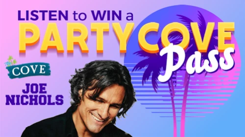 Listen to win a Party Cove pass with Joe Nichols